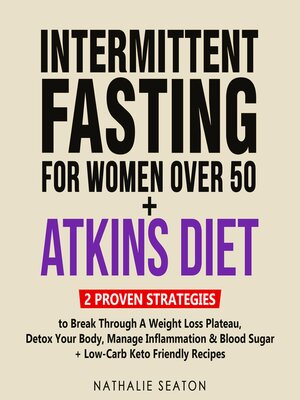 cover image of INTERMITTENT FASTING FOR WOMEN OVER 50 + ATKINS DIET